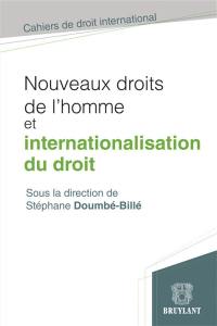 Nouveaux droits de l'homme et internationalisation du droit : les nouvelles dimensions de l'affirmation