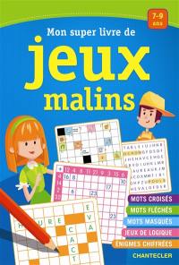 Mon super livre de jeux malins, pour les enfants de 7 à 9 ans : mots croisés, mots fléchés, mots masqués, jeux de logique, énigmes chiffrées