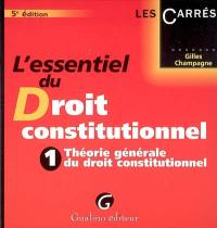 L'essentiel du droit constitutionnel. Vol. 1. Théorie générale du droit constitutionnel