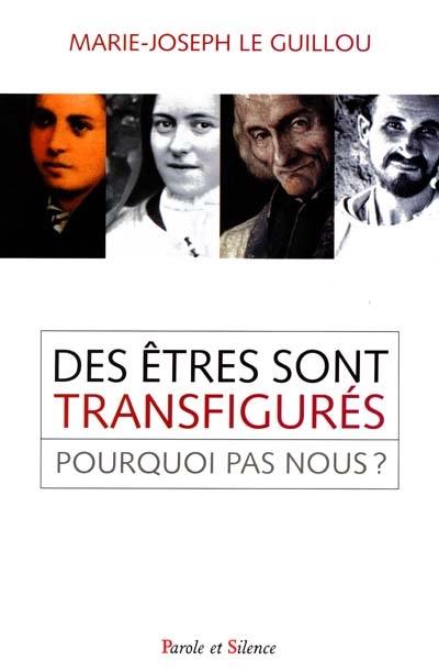 Des êtres sont tranfigurés, pourquoi pas vous ?