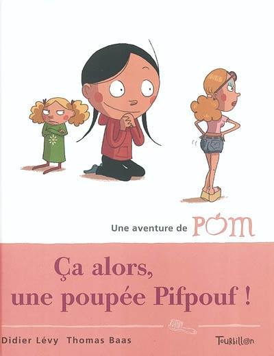 Une aventure de Pom. Vol. 4. Ca alors, une poupée Pifpouf !