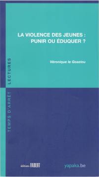 La violence des jeunes : punir ou éduquer ?