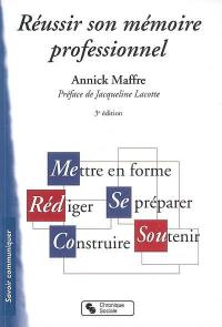 Réussir son mémoire professionnel : mettre en forme, rédiger, se préparer, construire, soutenir