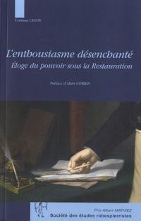 L'enthousiasme désenchanté : éloge du pouvoir sous la Restauration