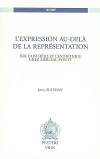 L'expression au-delà de la représentation : sur l'aisthêsis et l'esthétique chez Merleau-Ponty