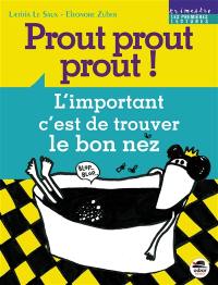 Prout prout prout ! : l'important, c'est de trouver le bon nez