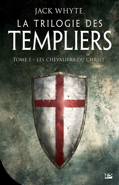 La trilogie des Templiers. Vol. 1. Les chevaliers du Christ