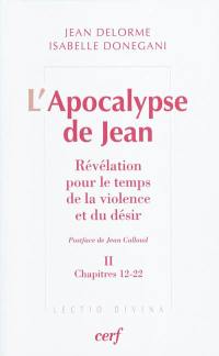 L'Apocalypse de Jean : révélation pour le temps de la violence et du désir. Vol. 2. Chapitres 12-22