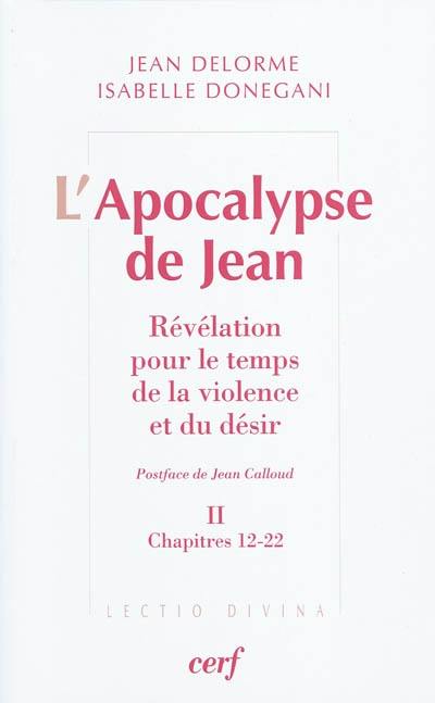 L'Apocalypse de Jean : révélation pour le temps de la violence et du désir. Vol. 2. Chapitres 12-22