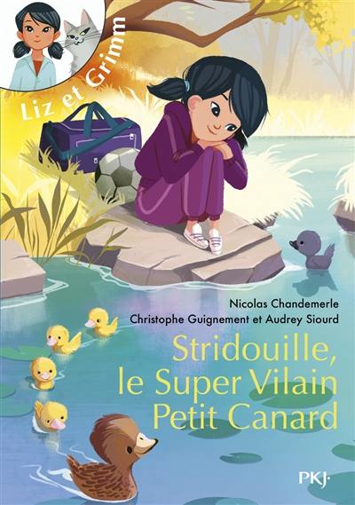 Liz et Grimm. Stridouille, le super vilain petit canard