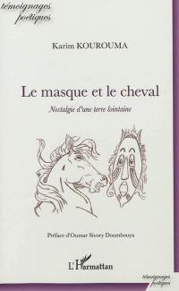 Le masque et le cheval : nostalgie d'une terre lointaine