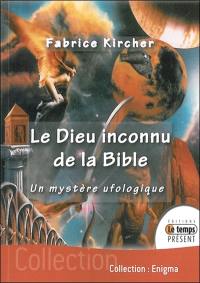 Le Dieu inconnu de la Bible : un mystère ufologique