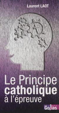 Le principe catholique à l'épreuve