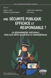 Une sécurité publique efficace et responsable ? : la gendarmerie nationale face aux défis sociétaux et managériaux