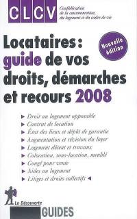 Locataires : guide de vos droits, démarches et recours 2008 : droit au logement opposable, contrat de location, état des lieux et dépôt de garantie, augmentation et révision du loyer, logement décent et travaux, colocation, sous-location, meublé...