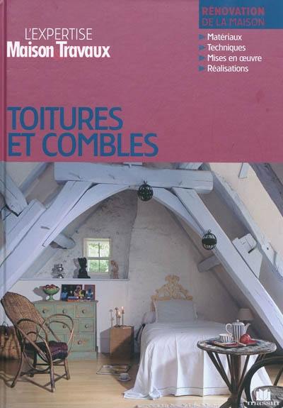 Toitures & combles : rénovation de la maison : matériaux, techniques, mises en oeuvre, réalisations