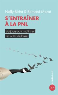 S'entraîner à la PNL : 80 jours pour maîtriser les outils de base