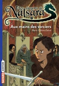 Les dragons de Nalsara. Vol. 10. Aux mains des sorciers