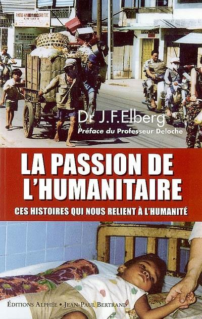 La passion de l'humanitaire : ces histoires qui nous relient à l'humanité