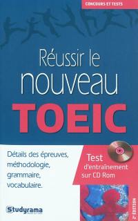 Réussir le nouveau TOEIC : détails des épreuves, méthodologie, grammaire, vocabulaire : test d'entraînement sur CD-ROM