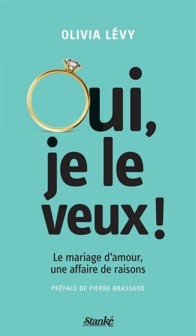 Oui, je le veux! : mariage d'amour, une affaire de raisons