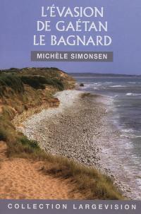 L'évasion de Gaétan le bagnard : ni Dieu, ni maître