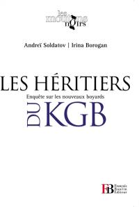 Les héritiers du KGB : enquête sur les nouveaux boyards