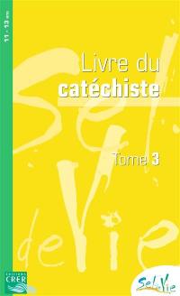 Sel de vie : 11-13 ans : livre du catéchiste. Vol. 3