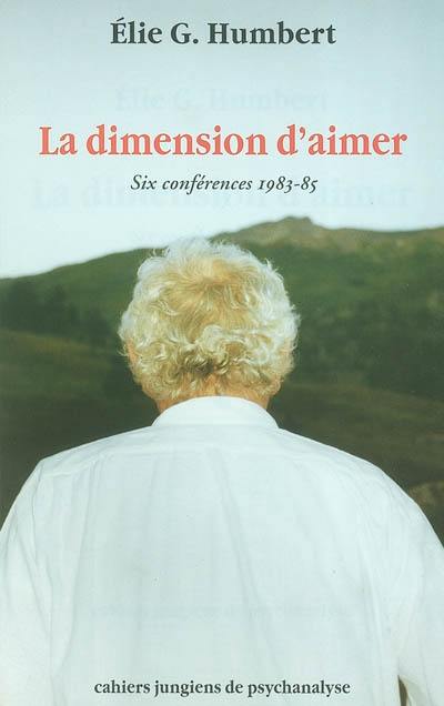 La dimension d'aimer : six conférences, 1983-85