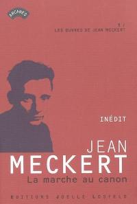 Les oeuvres de Jean Meckert. Vol. 1. La marche au canon