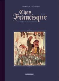 Chez Francisque. Vol. 5. Satiété, tu m'auras pas