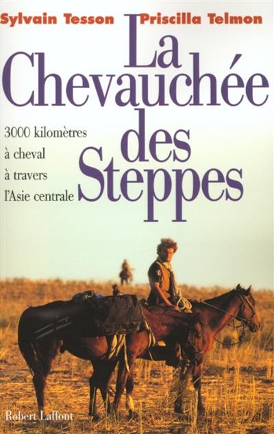 La chevauchée des steppes : 3.000 km à cheval à travers l'Asie centrale