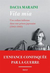 Vita mia : une enfant italienne dans une prison japonaise (1943-1945)