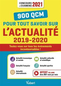 900 QCM pour tout savoir sur l'actualité 2019-2020 : testez-vous sur tous les événements incontournables ! : concours et examens 2021