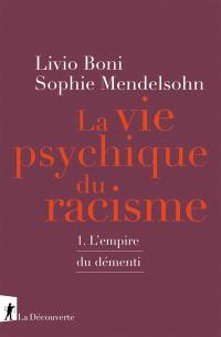 La vie psychique du racisme. Vol. 1. L'empire du démenti