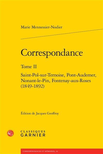 Correspondance. Vol. 2. Saint-Pol-sur-Ternoise, Pont-Audemer, Nonant-le-Pin, Fontenay-aux-Roses : 1849-1892