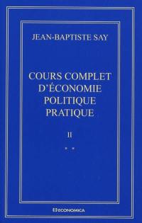 Oeuvres complètes. Vol. 2. Cours complet d'économie politique pratique : édition variorum des deux éditions (1828-1840)