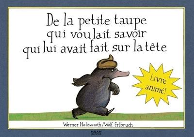 De la petite taupe qui voulait savoir qui lui avait fait sur la tête