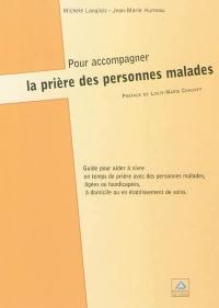 Pour accompagner la prière des personnes malades : aux accompagnants des personnes blessées par la vie