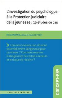 L'investigation du psychologue à la Protection judiciaire de la jeunesse : 15 études de cas