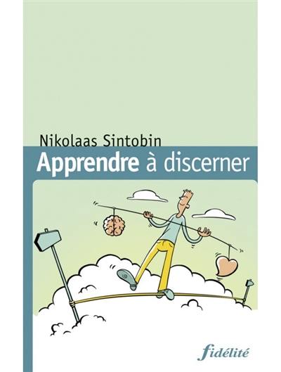 Apprendre à discerner : à l'école d'Ignace de Loyola