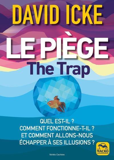 Le piège : quel est-il ? Comment fonctionne-t-il ? Et comment allons-nous échapper à ses illusions ?. The trap