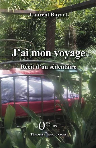 J'ai mon voyage : récit d'un sédentaire