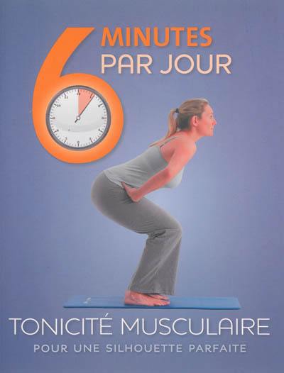 Tonicité musculaire : 6 minutes par jour pour une silhouette parfaite