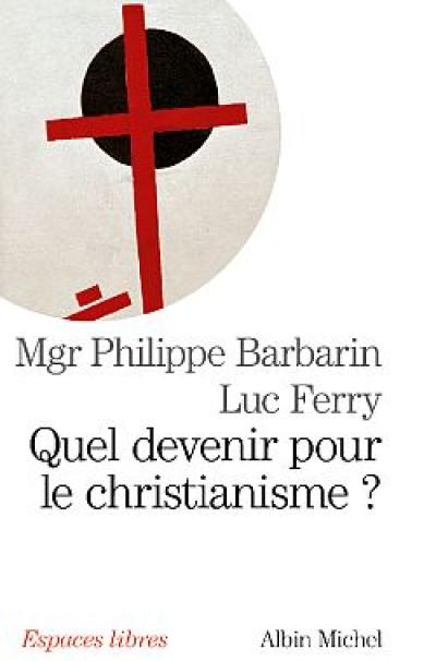 Quel devenir pour le christianisme ?