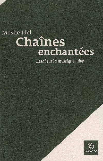 Chaînes enchantées : essai sur la mystique juive