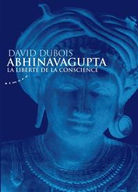 Abhinavagupta : la liberté de la conscience