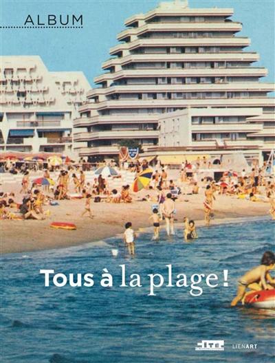 Tous à la plage ! : exposition, Paris, Cité de l'architecture et du patrimoine, du 19 octobre 2016 au 20 février 2017