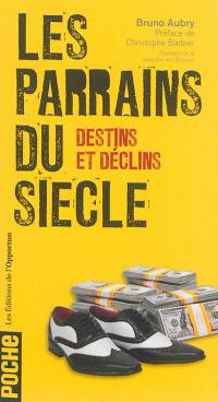 Les parrains du siècle : destins et déclins