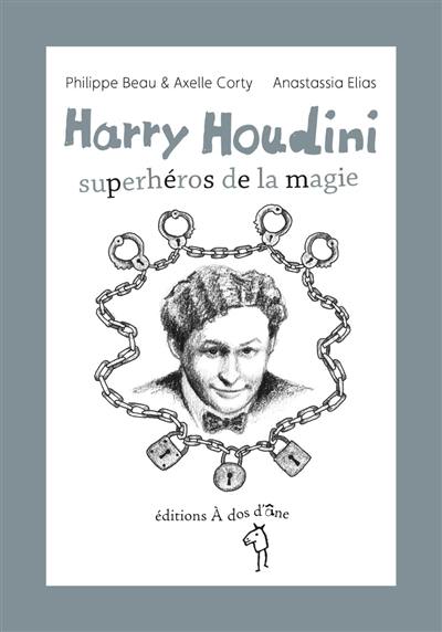 Harry Houdini : superhéros de la magie